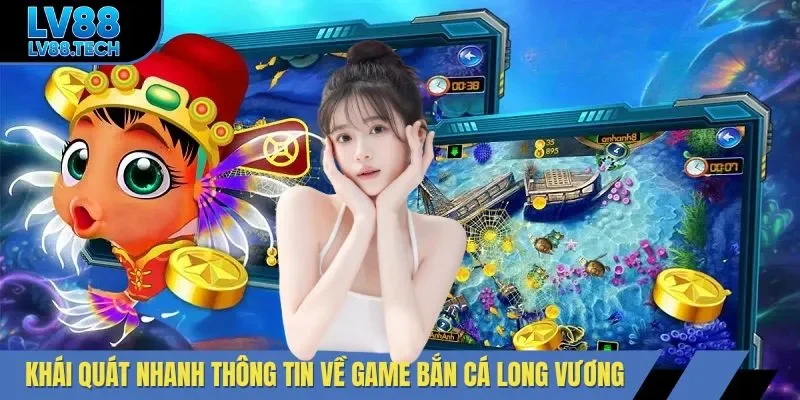 Khái quát nhanh thông tin về game bắn cá Long Vương