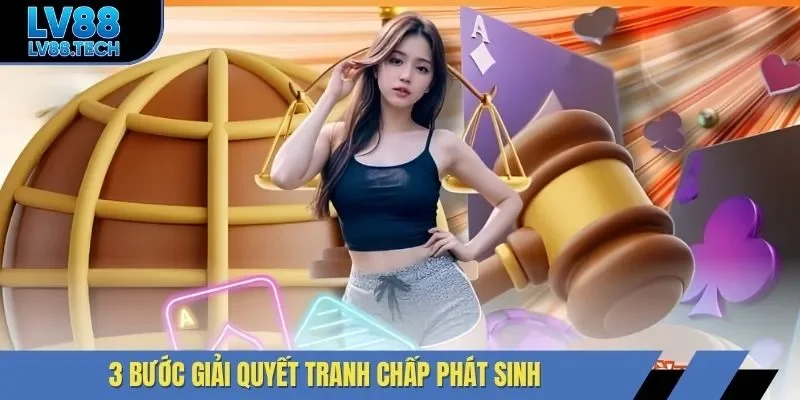 3 bước giải quyết tranh chấp phát sinh