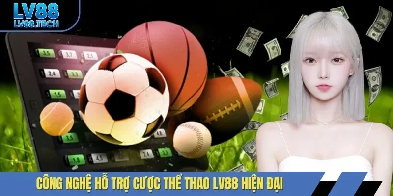 Công nghệ hỗ trợ cược thể thao LV88 hiện đại